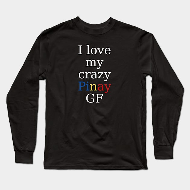 Pinay love - I love my crazy Pinay GF Long Sleeve T-Shirt by CatheBelan